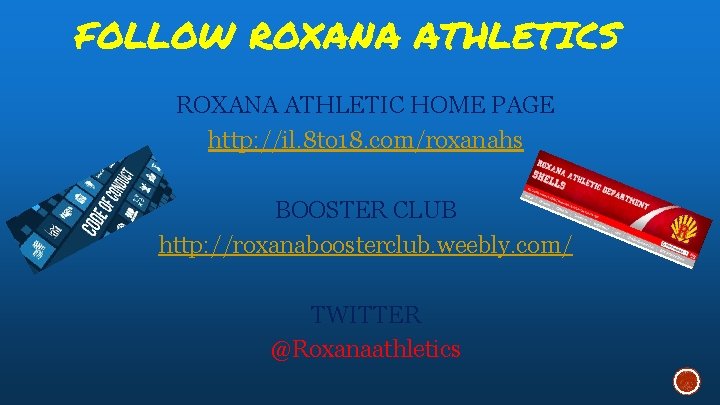 FOLLOW ROXANA ATHLETICS ROXANA ATHLETIC HOME PAGE http: //il. 8 to 18. com/roxanahs BOOSTER