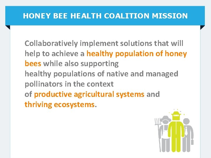 HONEY BEE HEALTH COALITION MISSION Collaboratively implement solutions that will help to achieve a