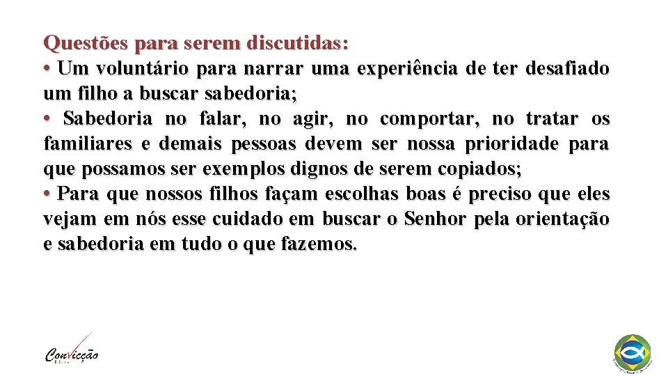 Questões para serem discutidas: • Um voluntário para narrar uma experiência de ter desafiado