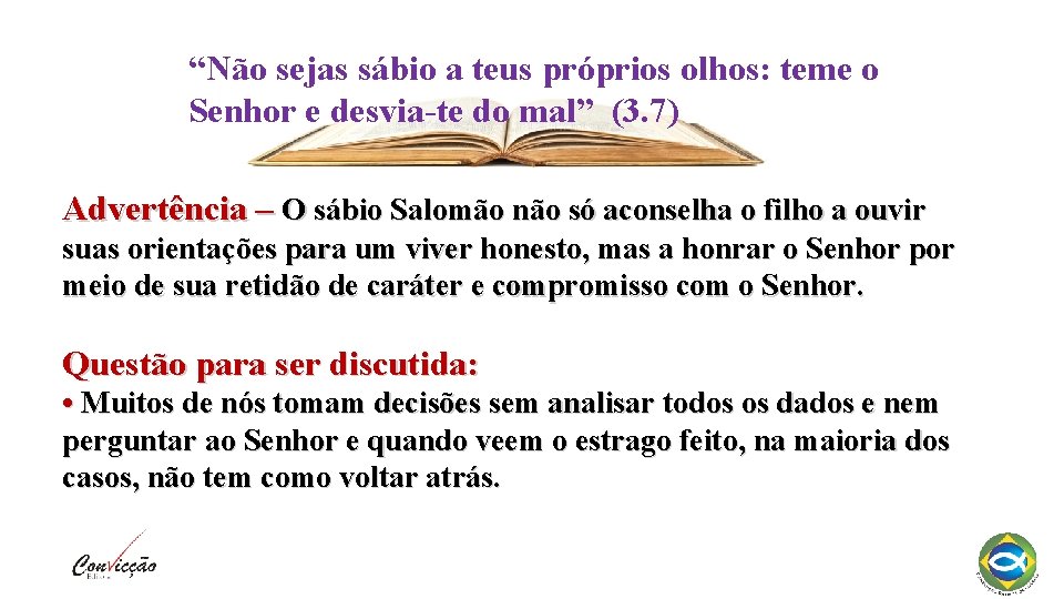 “Não sejas sábio a teus próprios olhos: teme o Senhor e desvia-te do mal”