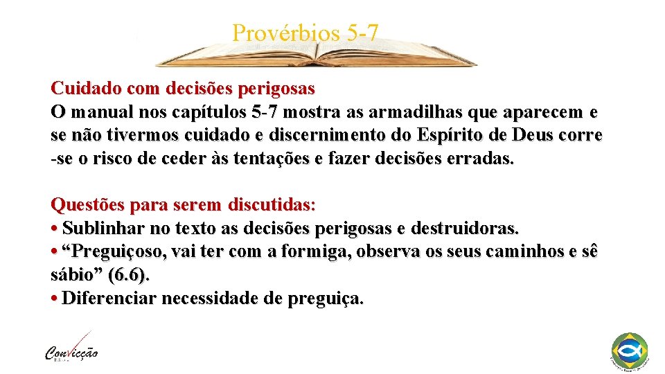 Provérbios 5 -7 Cuidado com decisões perigosas O manual nos capítulos 5 -7 mostra