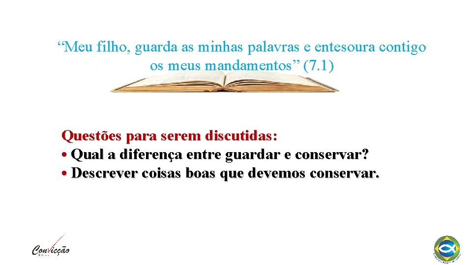 “Meu filho, guarda as minhas palavras e entesoura contigo os meus mandamentos” (7. 1)