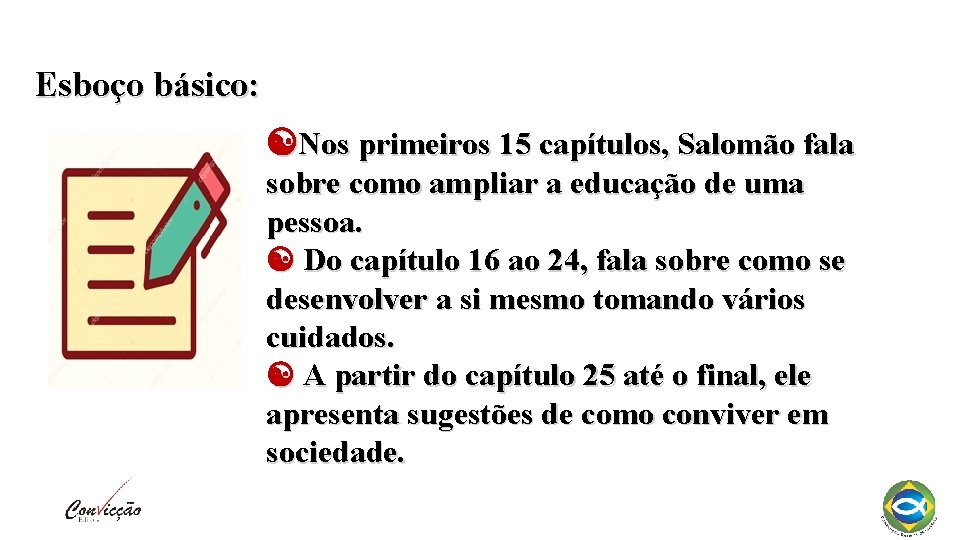 Esboço básico: Nos primeiros 15 capítulos, Salomão fala sobre como ampliar a educação de