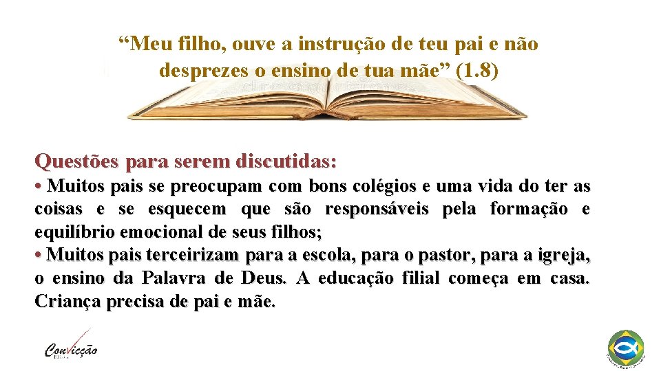 “Meu filho, ouve a instrução de teu pai e não desprezes o ensino de