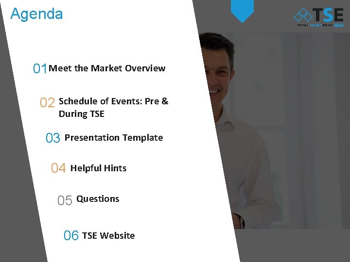 Agenda 01 Meet the Market Overview 02 Schedule of Events: Pre & During TSE