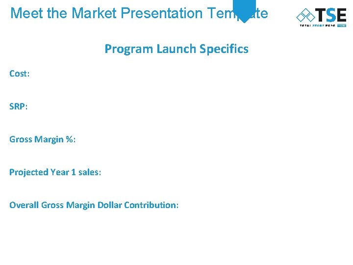 Meet the Market Presentation Template Program Launch Specifics Cost: SRP: Gross Margin %: Projected