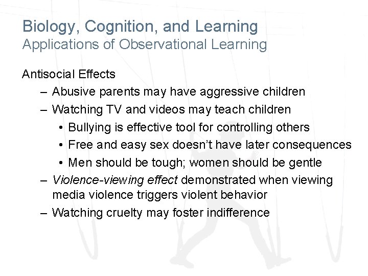 Biology, Cognition, and Learning Applications of Observational Learning Antisocial Effects – Abusive parents may