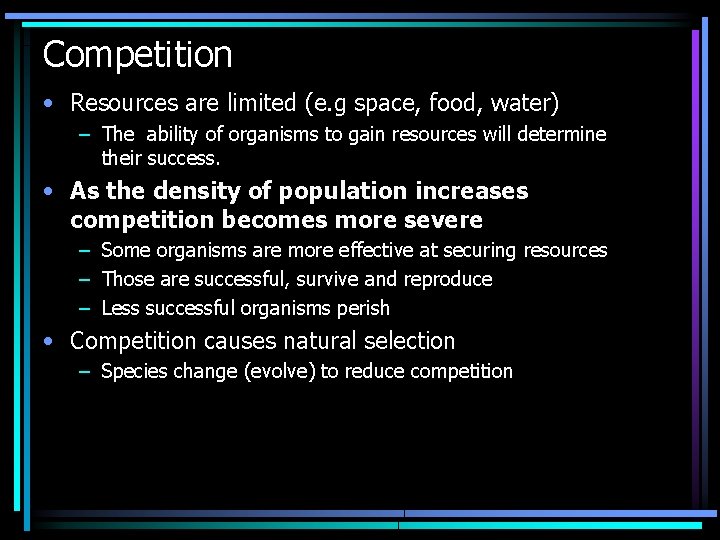 Competition • Resources are limited (e. g space, food, water) – The ability of