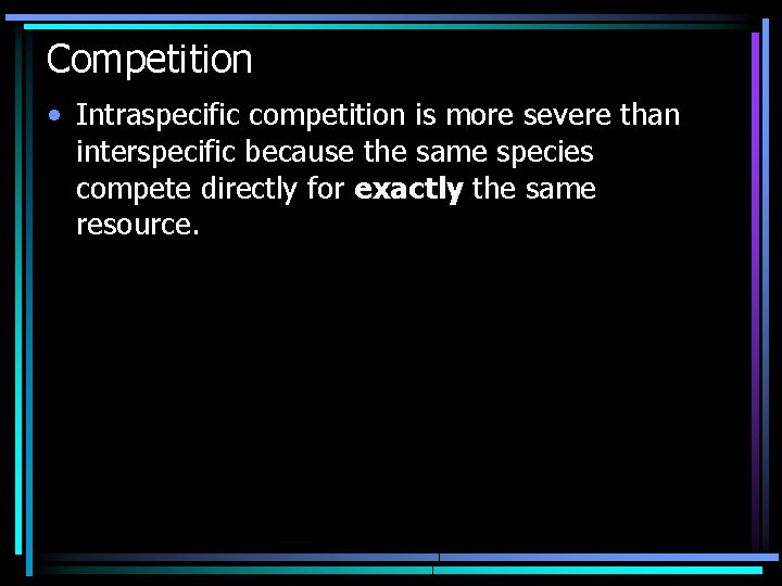 Competition • Intraspecific competition is more severe than interspecific because the same species compete