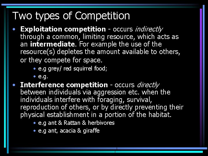 Two types of Competition • Exploitation competition - occurs indirectly through a common, limiting