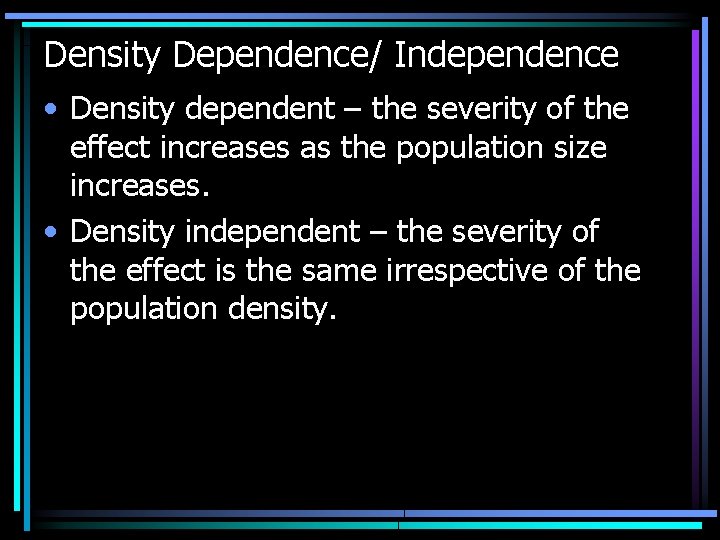 Density Dependence/ Independence • Density dependent – the severity of the effect increases as