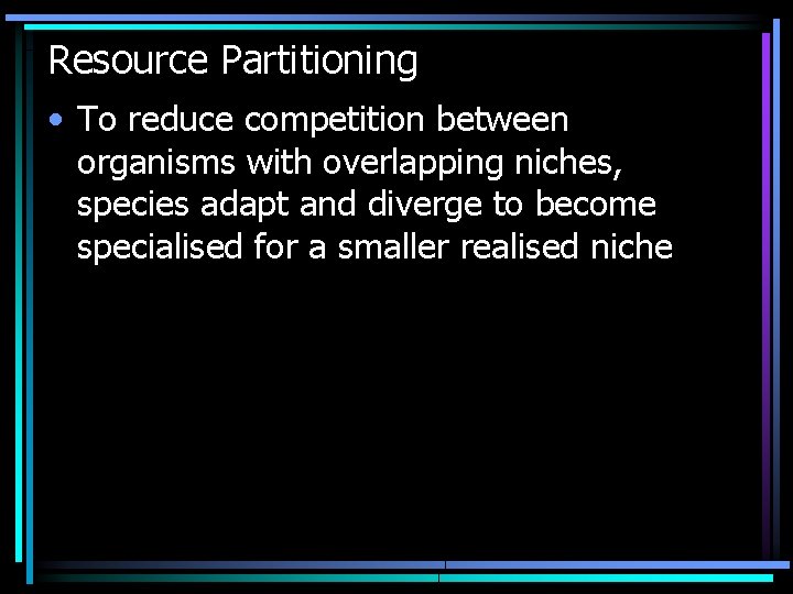 Resource Partitioning • To reduce competition between organisms with overlapping niches, species adapt and