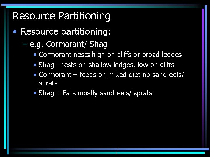 Resource Partitioning • Resource partitioning: – e. g. Cormorant/ Shag • Cormorant nests high