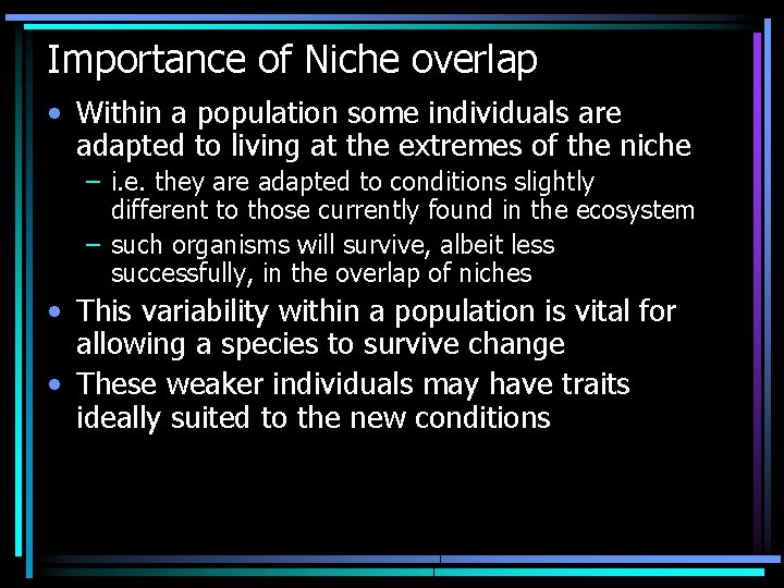 Importance of Niche overlap • Within a population some individuals are adapted to living