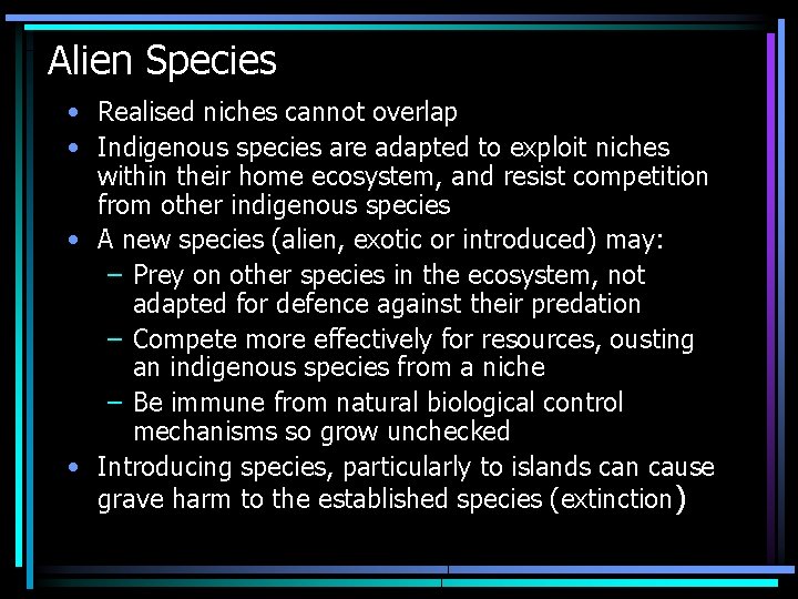 Alien Species • Realised niches cannot overlap • Indigenous species are adapted to exploit