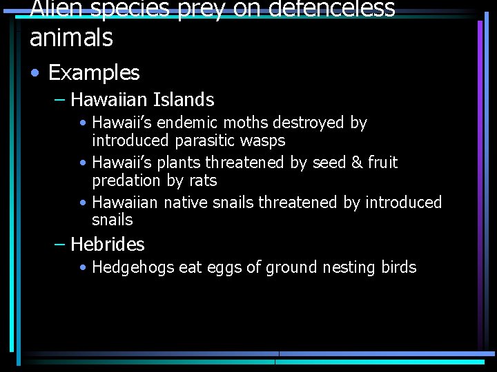 Alien species prey on defenceless animals • Examples – Hawaiian Islands • Hawaii’s endemic