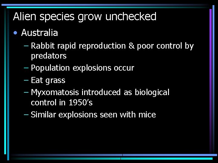 Alien species grow unchecked • Australia – Rabbit rapid reproduction & poor control by