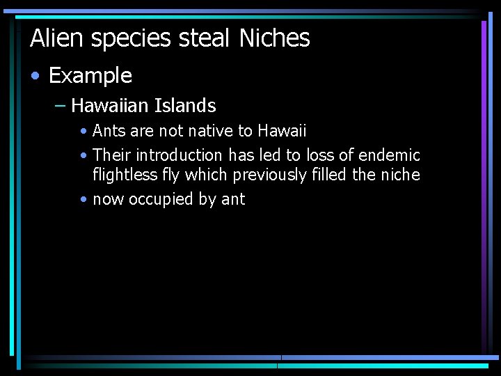 Alien species steal Niches • Example – Hawaiian Islands • Ants are not native