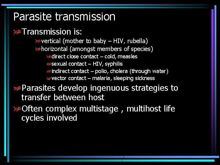 Parasite transmission Transmission is: vertical (mother to baby – HIV, rubella) horizontal (amongst members