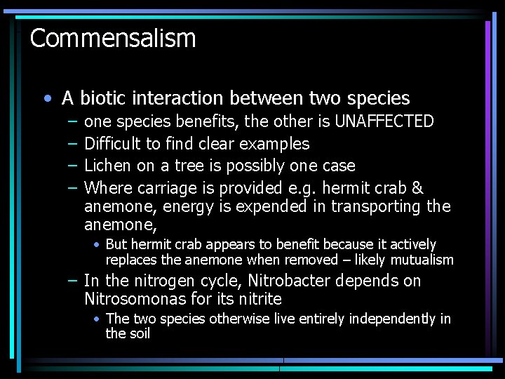 Commensalism • A biotic interaction between two species – – one species benefits, the