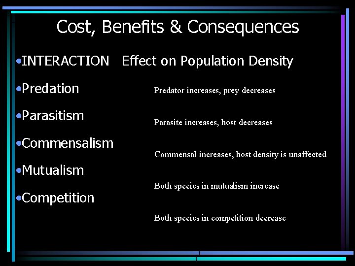 Cost, Benefits & Consequences • INTERACTION Effect on Population Density • Predation Predator increases,