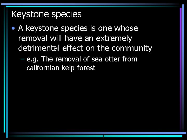 Keystone species • A keystone species is one whose removal will have an extremely