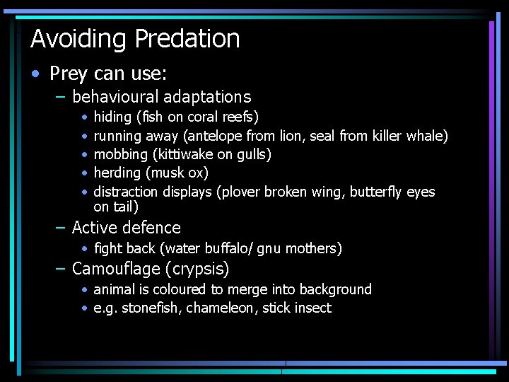 Avoiding Predation • Prey can use: – behavioural adaptations • • • hiding (fish