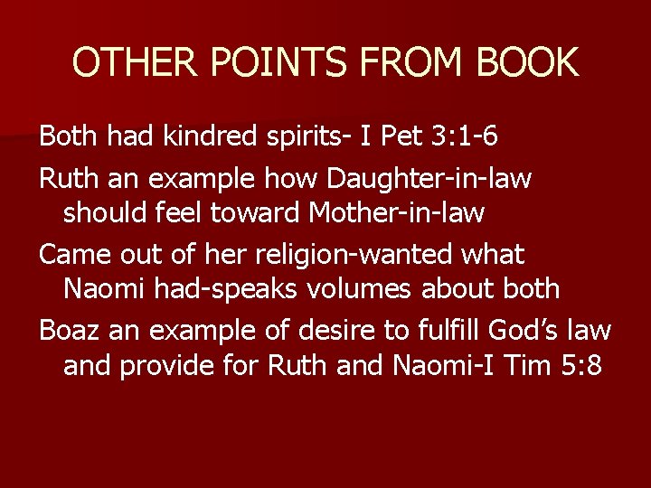 OTHER POINTS FROM BOOK Both had kindred spirits- I Pet 3: 1 -6 Ruth