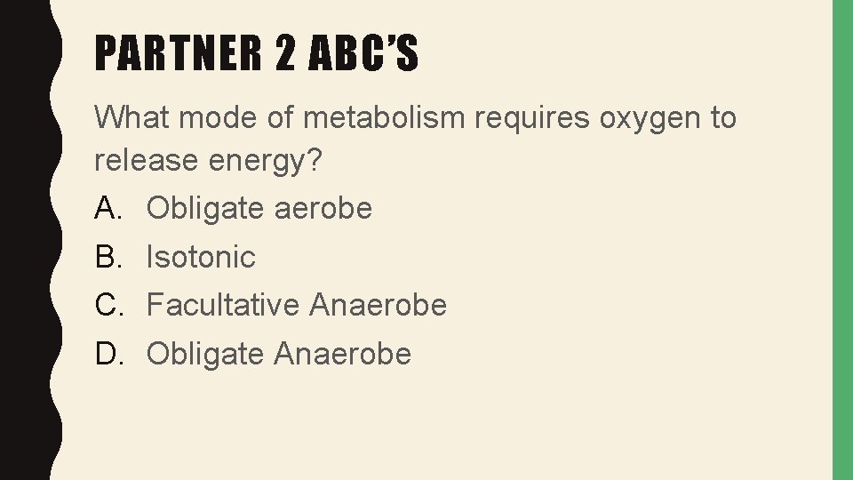 PARTNER 2 ABC’S What mode of metabolism requires oxygen to release energy? A. B.