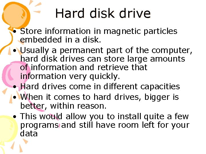 Hard disk drive • Store information in magnetic particles embedded in a disk. •
