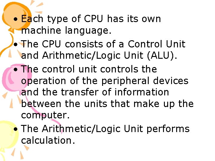  • Each type of CPU has its own machine language. • The CPU