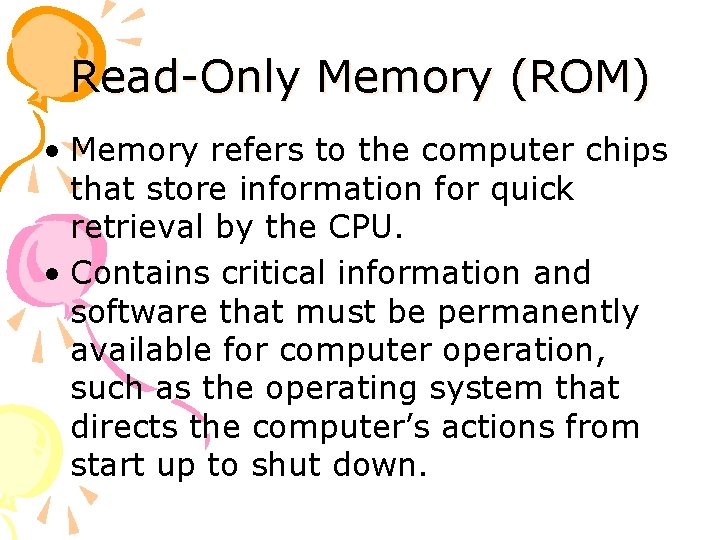 Read-Only Memory (ROM) • Memory refers to the computer chips that store information for
