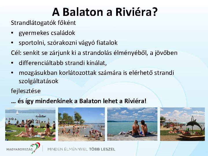 A Balaton a Riviéra? Strandlátogatók főként • gyermekes családok • sportolni, szórakozni vágyó fiatalok