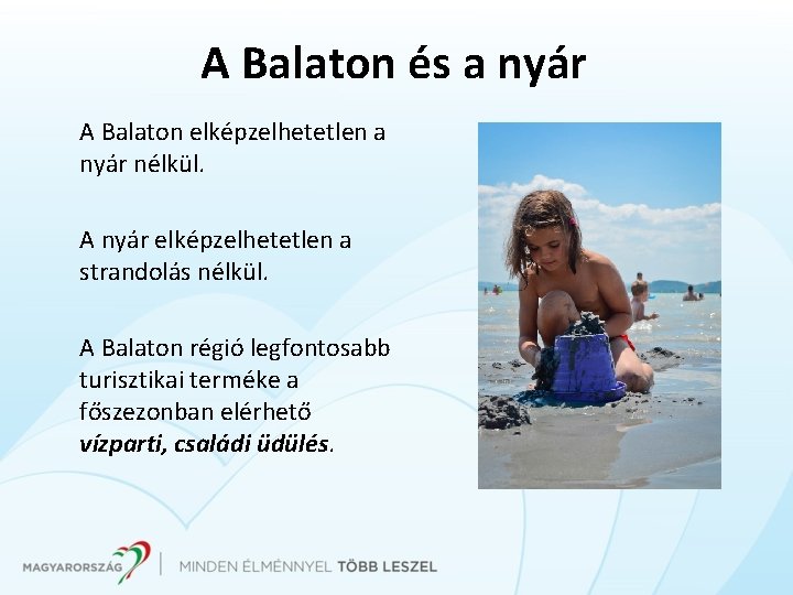 A Balaton és a nyár A Balaton elképzelhetetlen a nyár nélkül. A nyár elképzelhetetlen