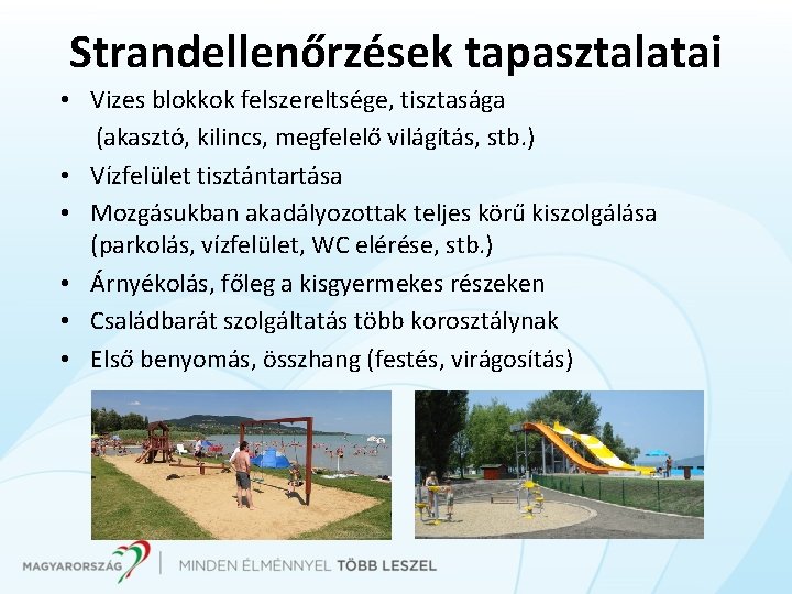 Strandellenőrzések tapasztalatai • Vizes blokkok felszereltsége, tisztasága (akasztó, kilincs, megfelelő világítás, stb. ) •