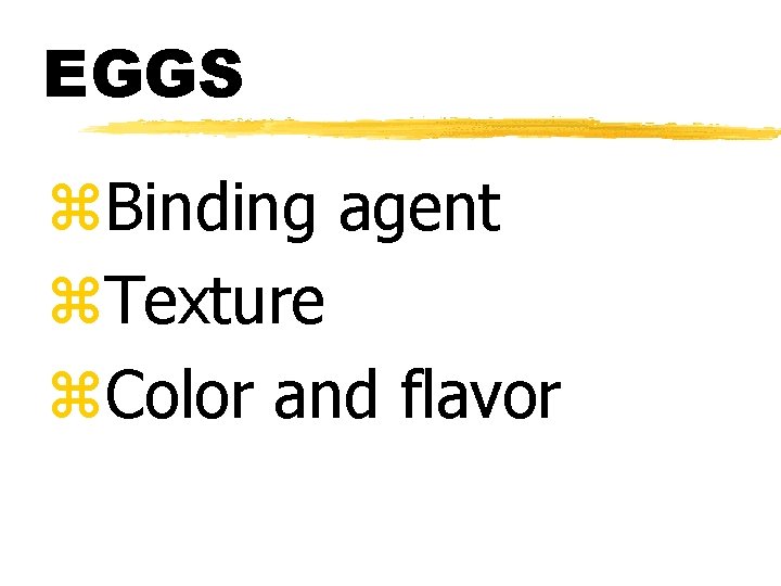 EGGS z. Binding agent z. Texture z. Color and flavor 