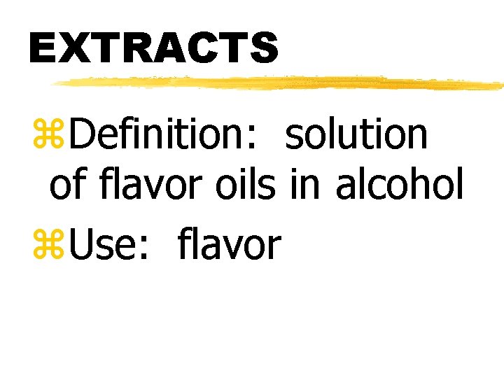 EXTRACTS z. Definition: solution of flavor oils in alcohol z. Use: flavor 