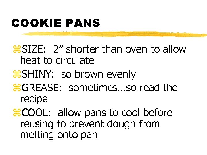 COOKIE PANS z. SIZE: 2” shorter than oven to allow heat to circulate z.