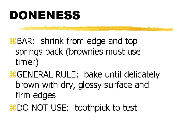 DONENESS z. BAR: shrink from edge and top springs back (brownies must use timer)