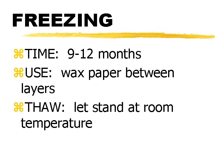 FREEZING z. TIME: 9 -12 months z. USE: wax paper between layers z. THAW: