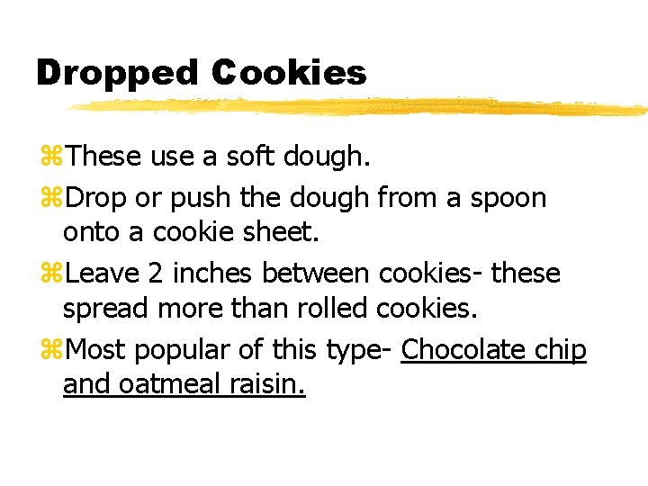 Dropped Cookies z. These use a soft dough. z. Drop or push the dough