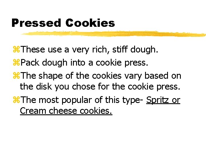 Pressed Cookies z. These use a very rich, stiff dough. z. Pack dough into