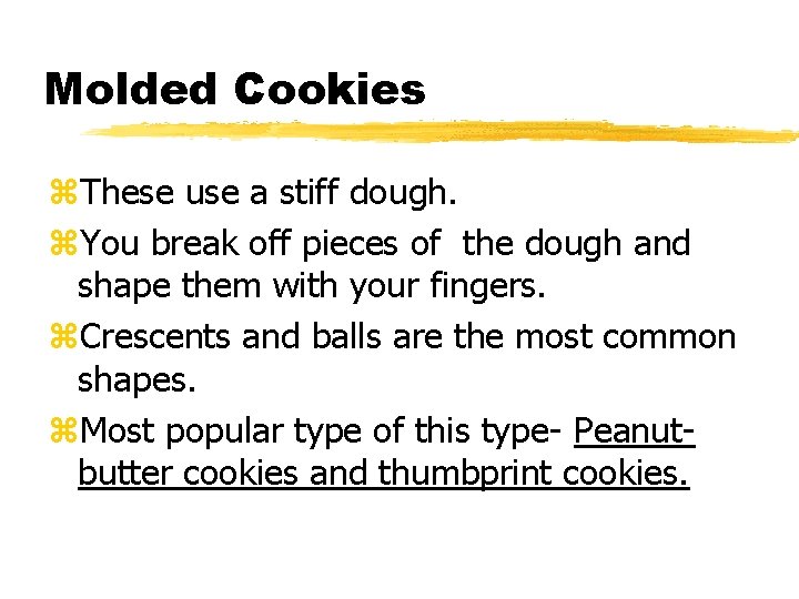 Molded Cookies z. These use a stiff dough. z. You break off pieces of