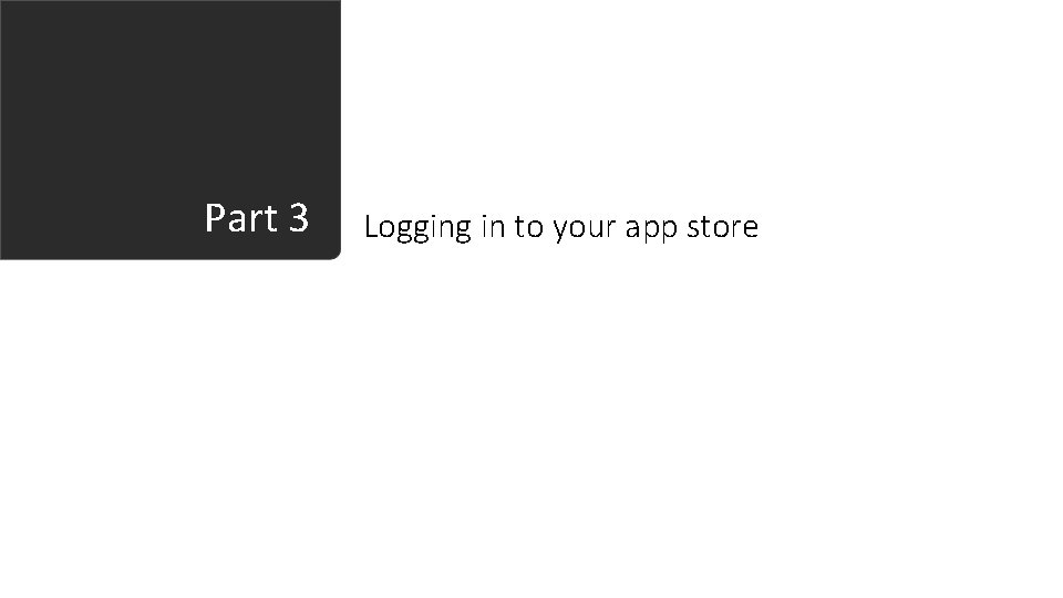 Part 3 Logging in to your app store 