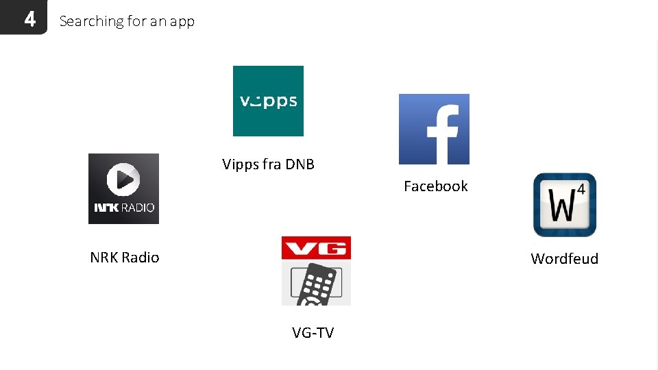4 Searching for an app Vipps fra DNB Facebook NRK Radio Wordfeud VG-TV 
