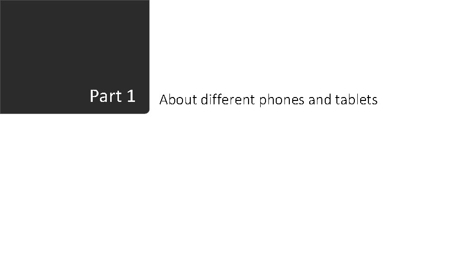 Part 1 About different phones and tablets 