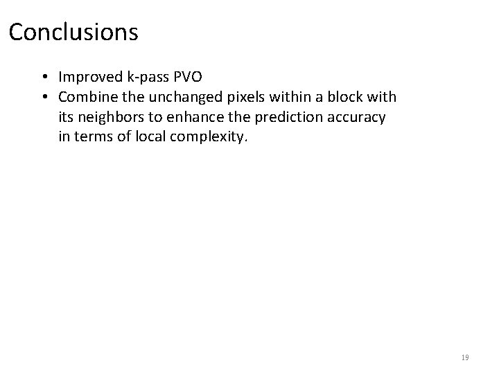 Conclusions • Improved k-pass PVO • Combine the unchanged pixels within a block with