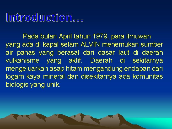 Introduction… Pada bulan April tahun 1979, para ilmuwan yang ada di kapal selam ALVIN