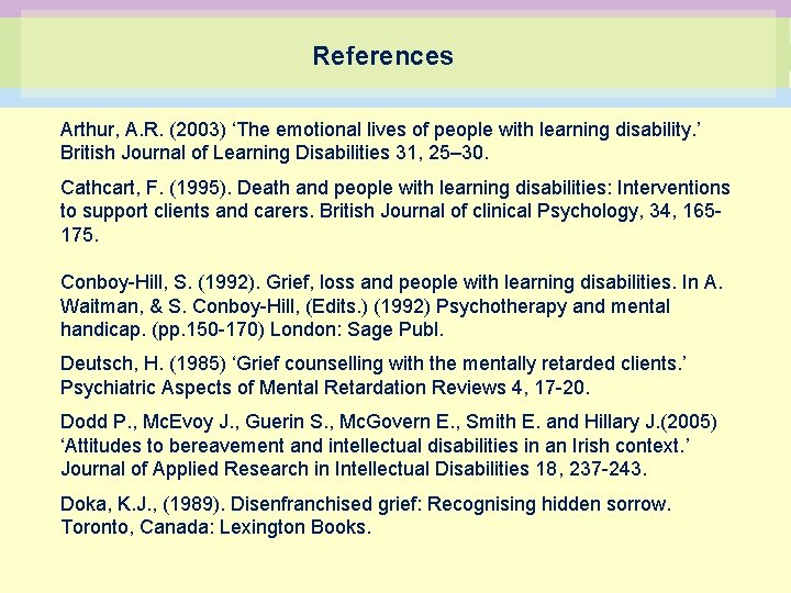 References Arthur, A. R. (2003) ‘The emotional lives of people with learning disability. ’