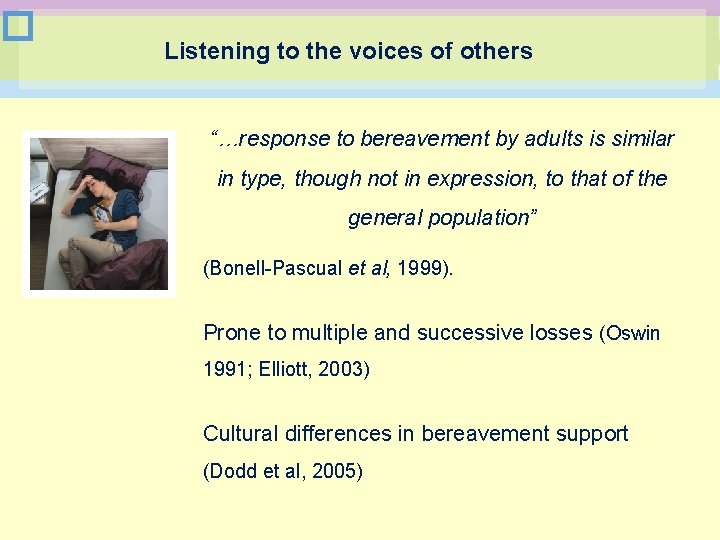 � Listening to the voices of others “…response to bereavement by adults is similar